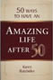 50 Ways to Have an Amazing Life After 50 by Karen Batchelor